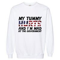 My Tummy Hurts And I'm Mad At The Government Garment-Dyed Sweatshirt
