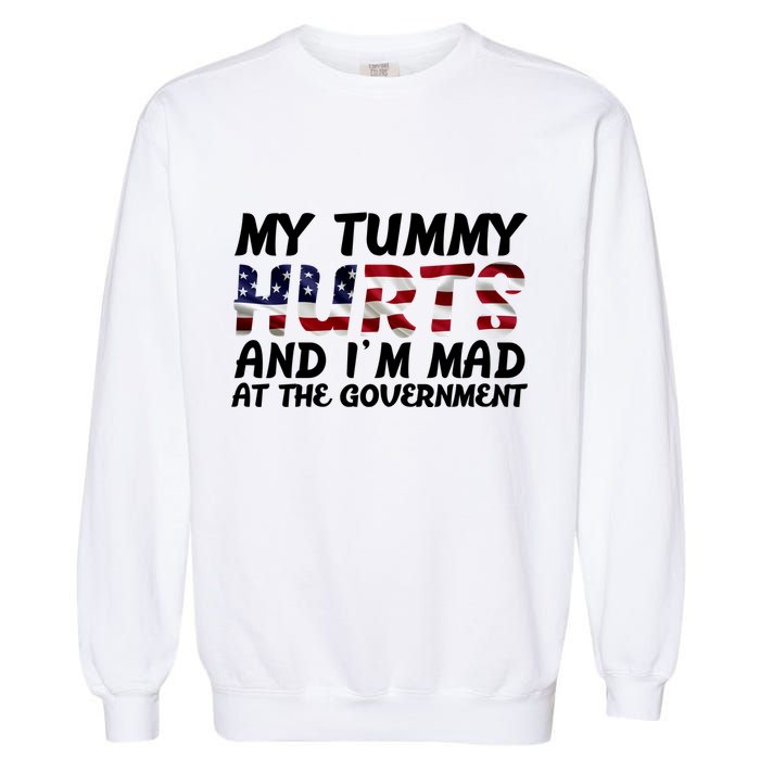 My Tummy Hurts And I'm Mad At The Government Garment-Dyed Sweatshirt