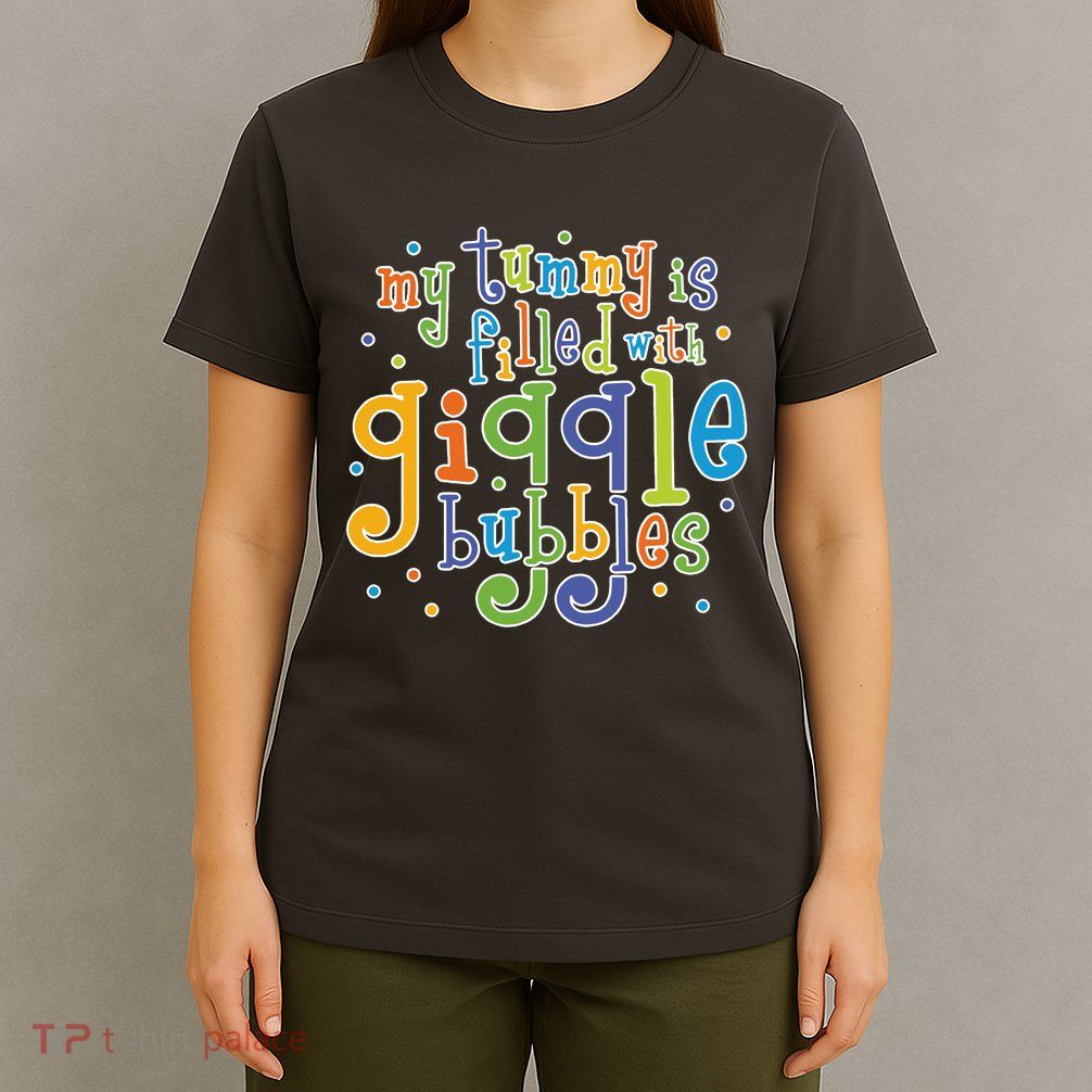 My Tummy Is Filled With Giggle Bubbles T-Shirt