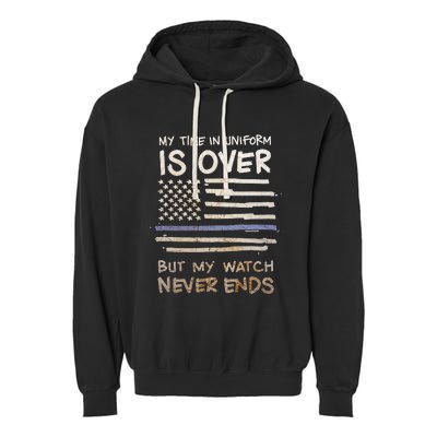 My Time In Uniform Is Over Retired Police Officer Gifts Garment-Dyed Fleece Hoodie