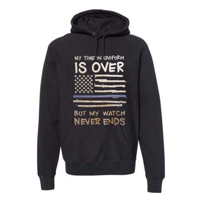 My Time In Uniform Is Over Retired Police Officer Gifts Premium Hoodie