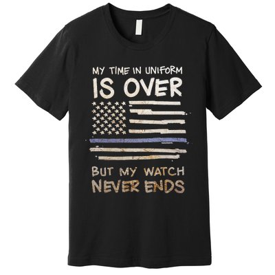 My Time In Uniform Is Over Retired Police Officer Gifts Premium T-Shirt