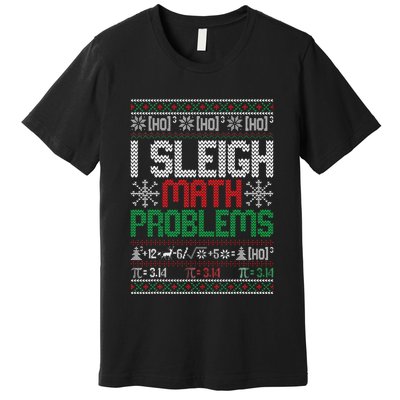 Math Teacher I Sleigh Math Problems Christmas Ugly Sweater Premium T-Shirt