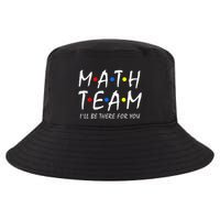 Math Team i'll be there for you Math Teacher Math squad Cool Comfort Performance Bucket Hat
