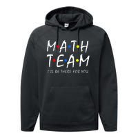 Math Team i'll be there for you Math Teacher Math squad Performance Fleece Hoodie