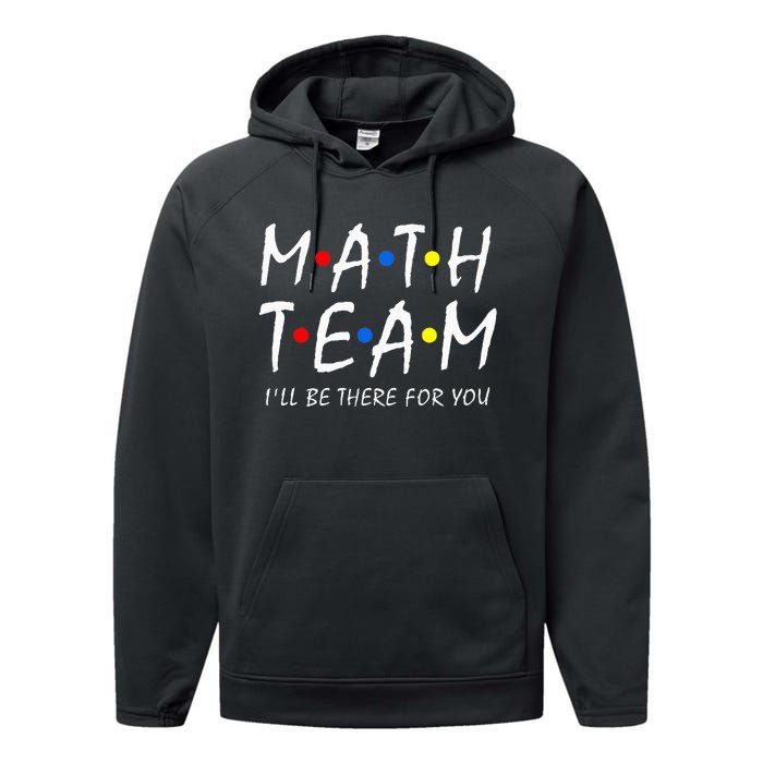 Math Team i'll be there for you Math Teacher Math squad Performance Fleece Hoodie