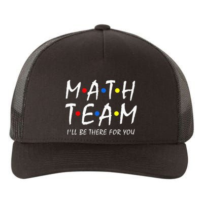 Math Team i'll be there for you Math Teacher Math squad Yupoong Adult 5-Panel Trucker Hat