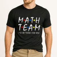 Math Team i'll be there for you Math Teacher Math squad Performance Shirt