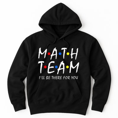 Math Team i'll be there for you Math Teacher Math squad Hoodie