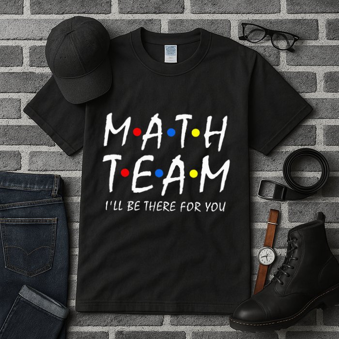 Math Team i'll be there for you Math Teacher Math squad Tall T-Shirt