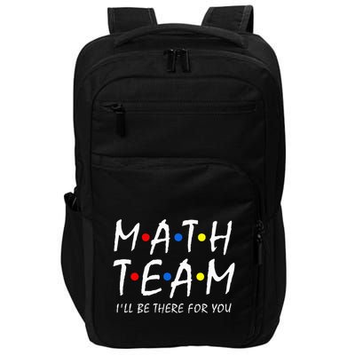 Math Team i'll be there for you Math Teacher Math squad Impact Tech Backpack