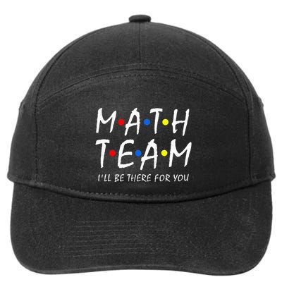 Math Team i'll be there for you Math Teacher Math squad 7-Panel Snapback Hat