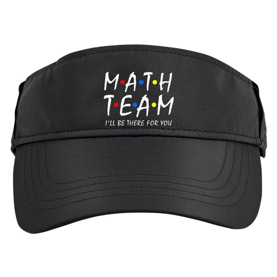 Math Team i'll be there for you Math Teacher Math squad Adult Drive Performance Visor