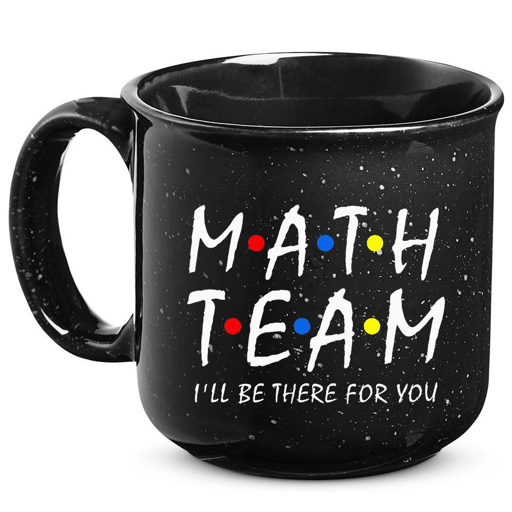 Math Team i'll be there for you Math Teacher Math squad 15oz Campfire Ceramic Mug