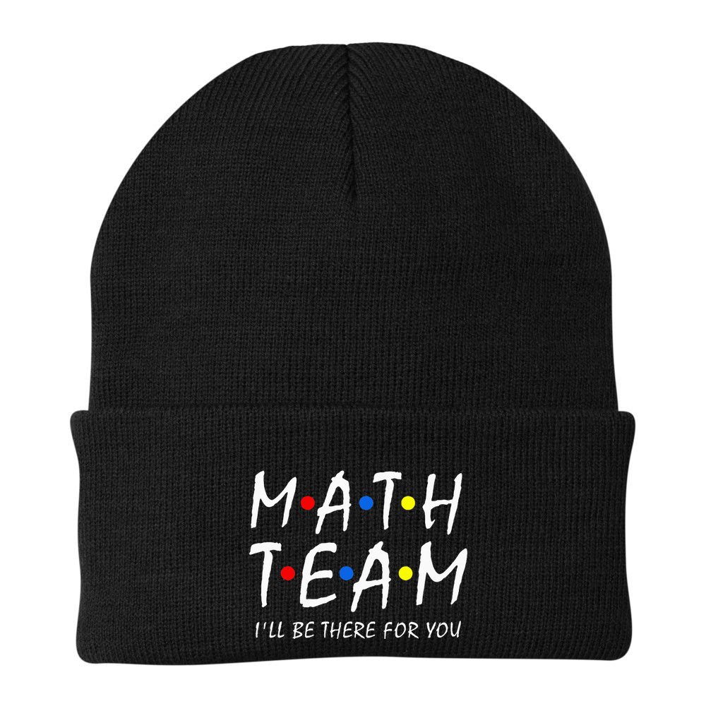 Math Team i'll be there for you Math Teacher Math squad Beanie