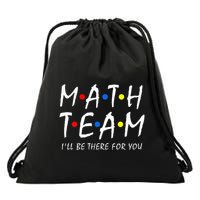 Math Team i'll be there for you Math Teacher Math squad Drawstring Bag