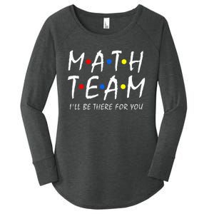 Math Team i'll be there for you Math Teacher Math squad Women's Perfect Tri Tunic Long Sleeve Shirt