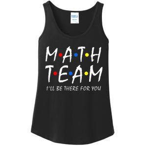 Math Team i'll be there for you Math Teacher Math squad Ladies Essential Tank