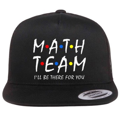 Math Team i'll be there for you Math Teacher Math squad Flatbill Hat