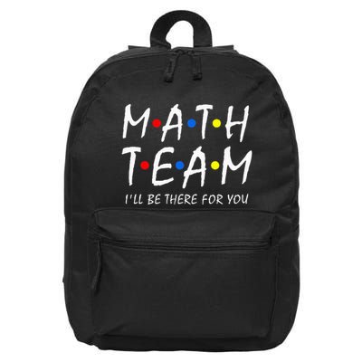 Math Team i'll be there for you Math Teacher Math squad 16 in Basic Backpack