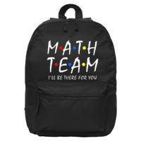 Math Team i'll be there for you Math Teacher Math squad 16 in Basic Backpack