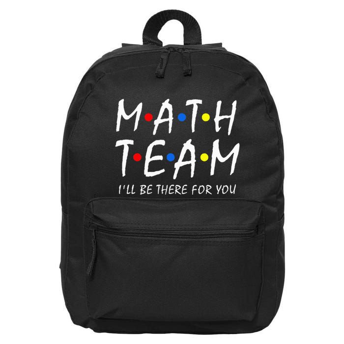 Math Team i'll be there for you Math Teacher Math squad 16 in Basic Backpack