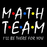 Math Team i'll be there for you Math Teacher Math squad 16 in Basic Backpack