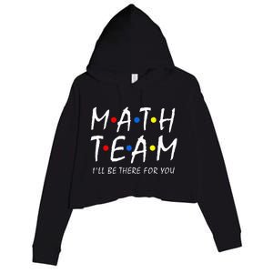 Math Team i'll be there for you Math Teacher Math squad Crop Fleece Hoodie