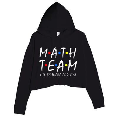 Math Team i'll be there for you Math Teacher Math squad Crop Fleece Hoodie