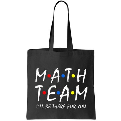 Math Team i'll be there for you Math Teacher Math squad Bag