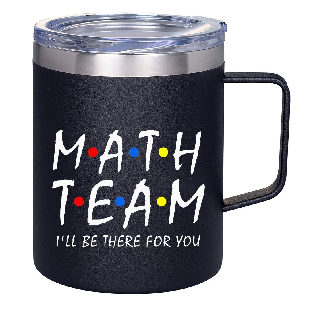 Math Team i'll be there for you Math Teacher Math squad 12oz Stainless Steel Coffee Mug