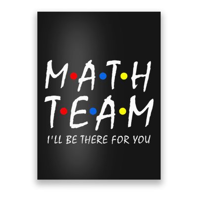 Math Team i'll be there for you Math Teacher Math squad Poster