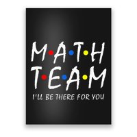 Math Team i'll be there for you Math Teacher Math squad Poster