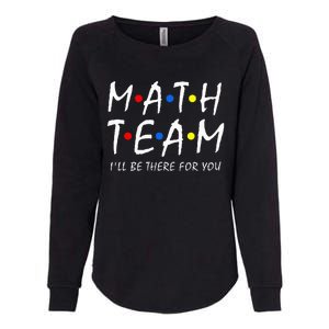 Math Team i'll be there for you Math Teacher Math squad Womens California Wash Sweatshirt