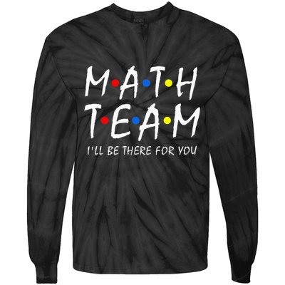 Math Team i'll be there for you Math Teacher Math squad Tie-Dye Long Sleeve Shirt