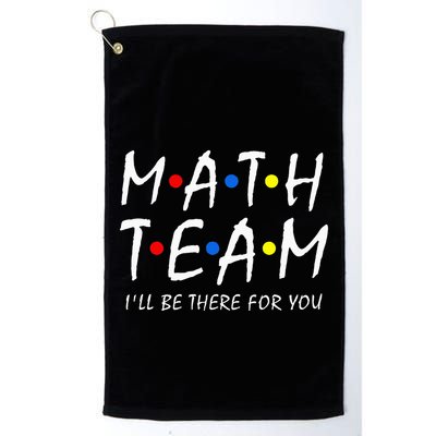 Math Team i'll be there for you Math Teacher Math squad Golf Towel