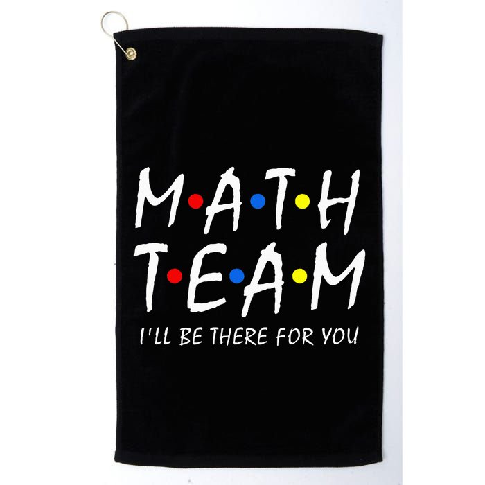 Math Team i'll be there for you Math Teacher Math squad Golf Towel