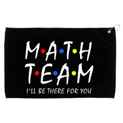 Math Team i'll be there for you Math Teacher Math squad Grommeted Golf Towel