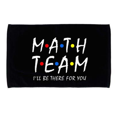 Math Team i'll be there for you Math Teacher Math squad Microfiber Hand Towel