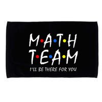 Math Team i'll be there for you Math Teacher Math squad Microfiber Hand Towel