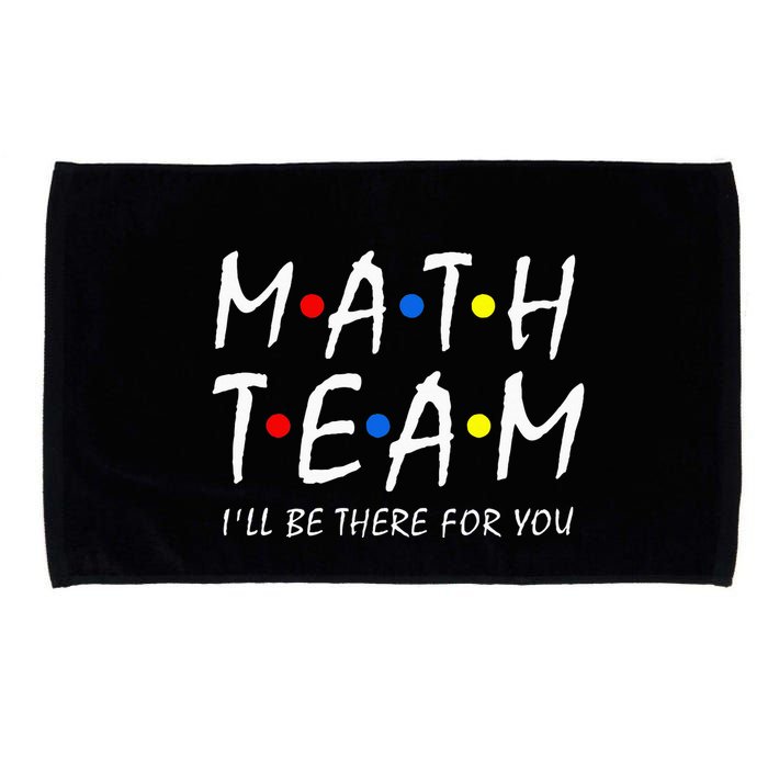 Math Team i'll be there for you Math Teacher Math squad Microfiber Hand Towel