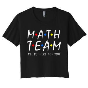 Math Team i'll be there for you Math Teacher Math squad Women's Crop Top Tee