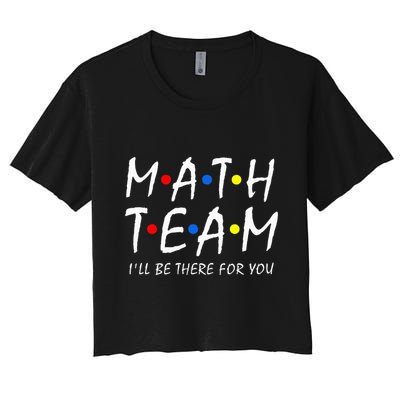 Math Team i'll be there for you Math Teacher Math squad Crop Top