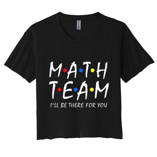 Math Team i'll be there for you Math Teacher Math squad Crop Top