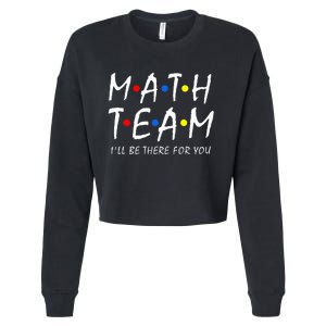 Math Team i'll be there for you Math Teacher Math squad Cropped Pullover Crew