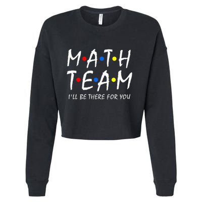 Math Team i'll be there for you Math Teacher Math squad Cropped Pullover Crew