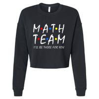 Math Team i'll be there for you Math Teacher Math squad Cropped Pullover Crew