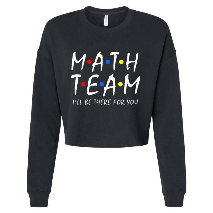 Math Team i'll be there for you Math Teacher Math squad Cropped Pullover Crew