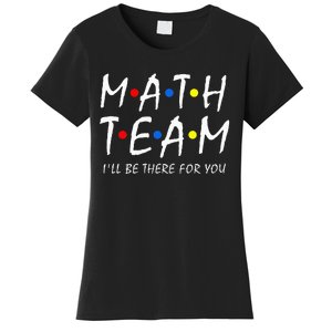 Math Team i'll be there for you Math Teacher Math squad Women's T-Shirt