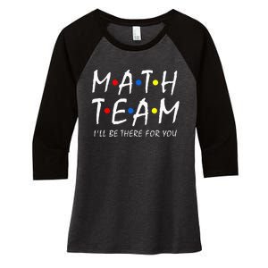 Math Team i'll be there for you Math Teacher Math squad Women's Tri-Blend 3/4-Sleeve Raglan Shirt